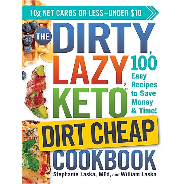 The DIRTY, LAZY, KETO Dirt Cheap Cookbook, Stephanie Laska, William Laska