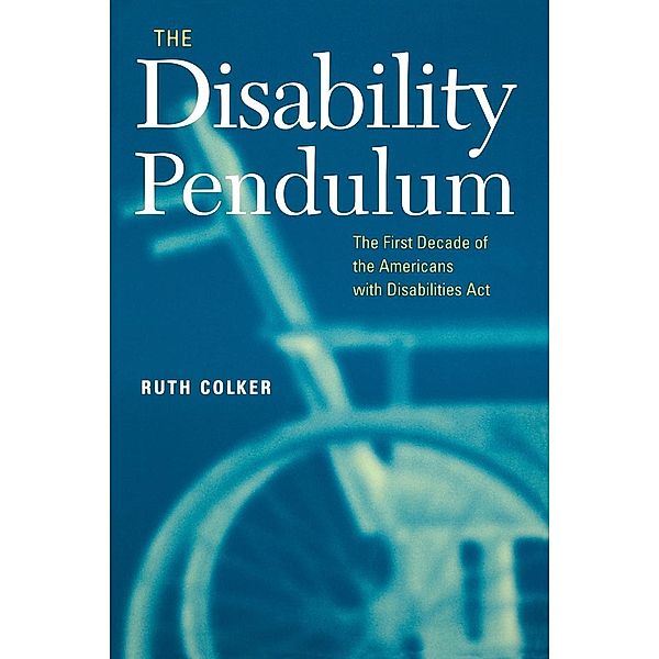The Disability Pendulum / Critical America Bd.39, Ruth Colker