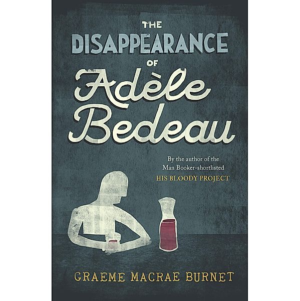 The Disappearance of Adèle Bedeau, Graeme Macrae Burnet