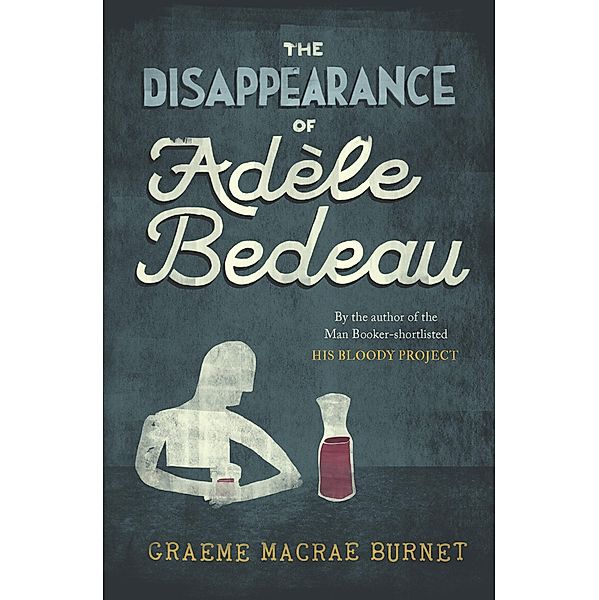 The Disappearance of Adèle Bedeau / Contraband, Graeme Macrae Burnet