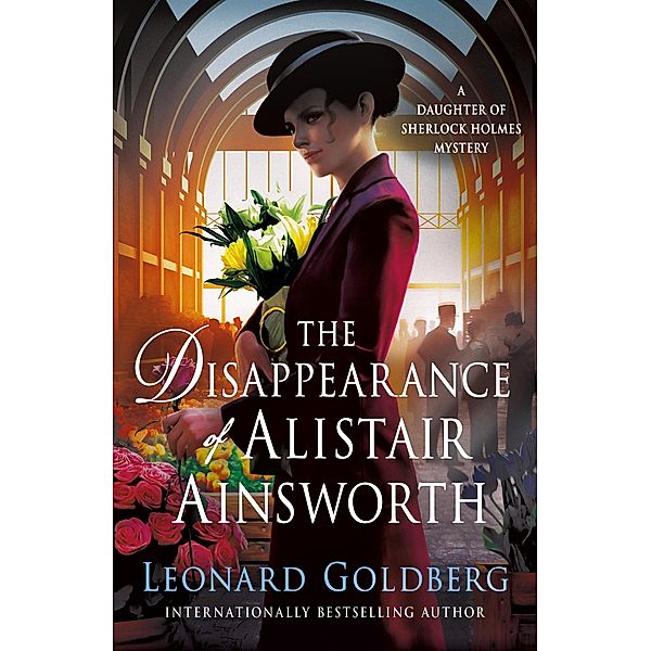 The Disappearance of Alistair Ainsworth / The Daughter of Sherlock Holmes Mysteries Bd.3, Leonard Goldberg