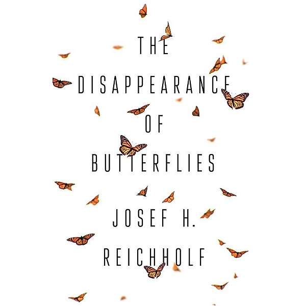 The Disappearance of Butterflies, Josef H. Reichholf