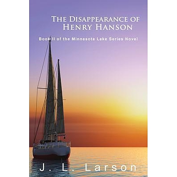 The Disappearance of Henry Hanson / GoldTouch Press, LLC, J. L. Larson