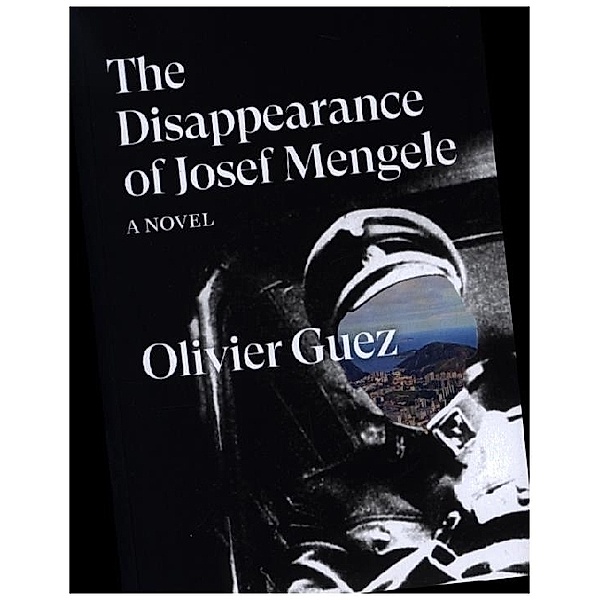 The Disappearance of Josef Mengele, Olivier Guez