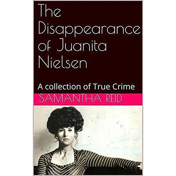 The Disappearance of Juanita Nielsen A Collection of True Crime, Samantha Reid