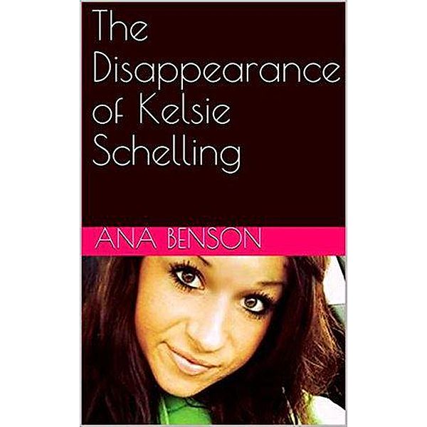 The Disappearance of Kelsie Schelling, Ana Benson