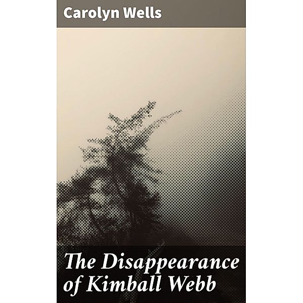 The Disappearance of Kimball Webb, Carolyn Wells