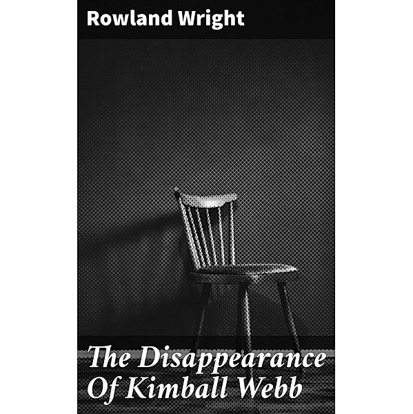 The Disappearance Of Kimball Webb, Rowland Wright