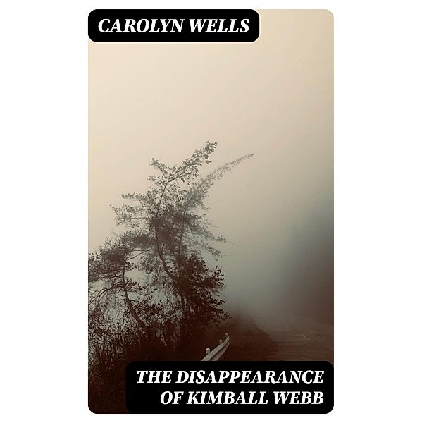 The Disappearance of Kimball Webb, Carolyn Wells