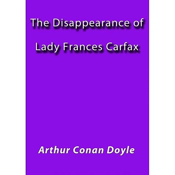 The disappearance of lady Frances Carfax, Arthur Conan Doyle