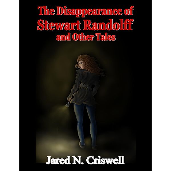 The Disappearance of Stewart Randolff and Other Tales, Jared Criswell