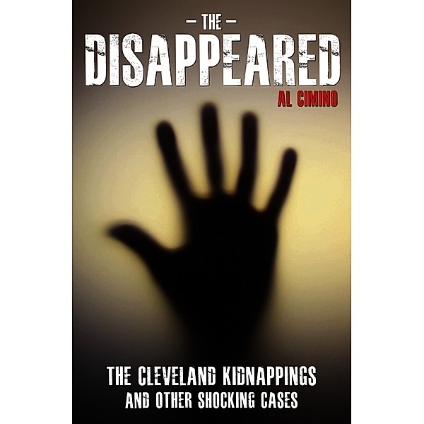 The Disappeared - The Cleveland Kidnappings and Other Shocking Cases, Al Cimino