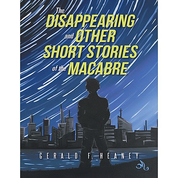 The Disappearing and Other Short Stories of the Macabre, Gerald F. Heaney