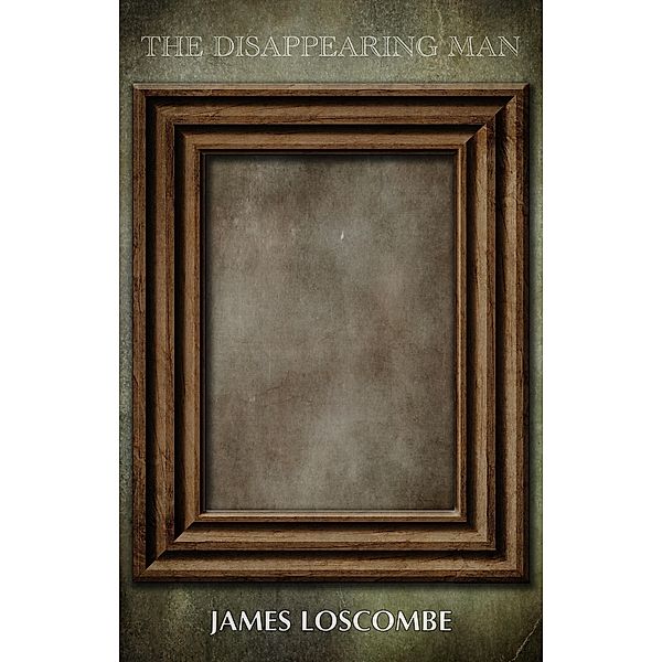 The Disappearing Man (Jonus Stone Shorts) / Jonus Stone Shorts, James Loscombe