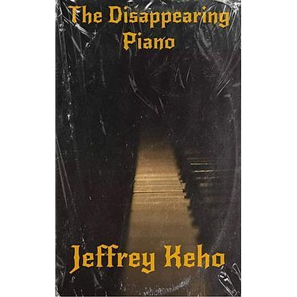 The Disappearing Piano, Jeffrey Keho