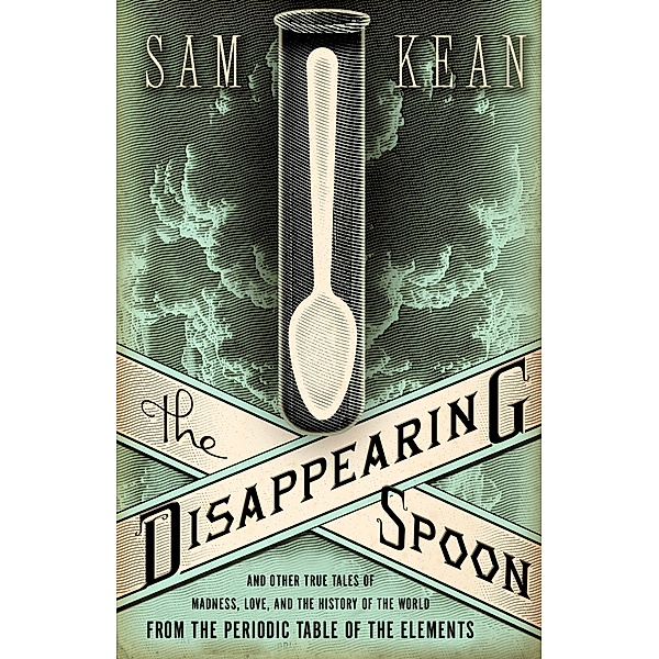 The Disappearing Spoon, Sam Kean