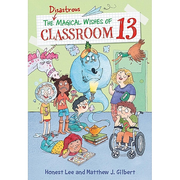 The Disastrous Magical Wishes of Classroom 13 / Classroom 13 Bd.2, Honest Lee, Matthew J. Gilbert