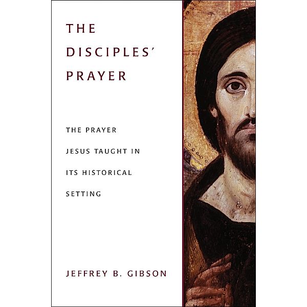 The Disciple's  Prayer, Jeffrey B. Gibson