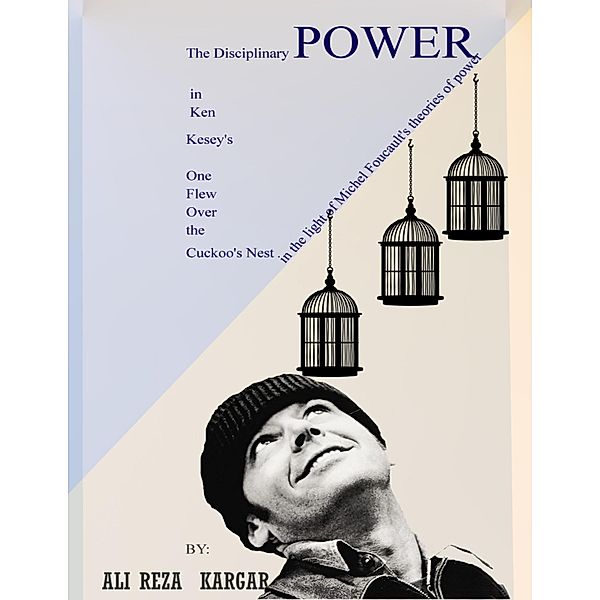 The Disciplinary Power in Ken Kesey's One Flew over the Cuckoo's Nest, Alireza Kargar