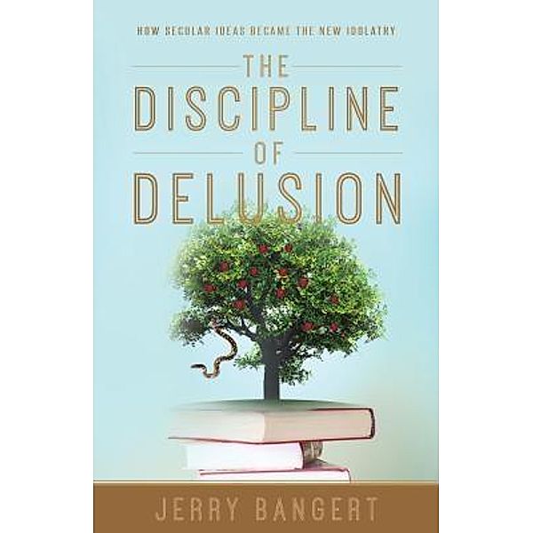 The Discipline of Delusion, Jerry Bangert