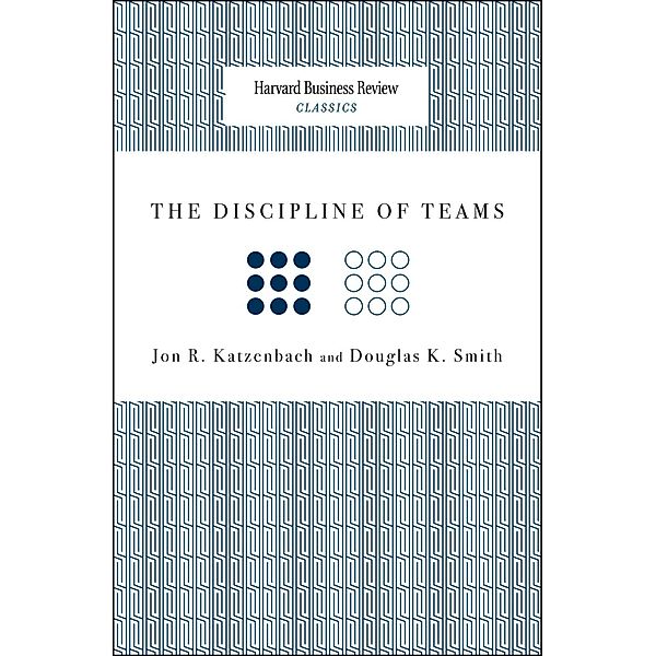 The Discipline of Teams / Harvard Business Review Classics, Jon R. Katzenbach, Douglas K. Smith