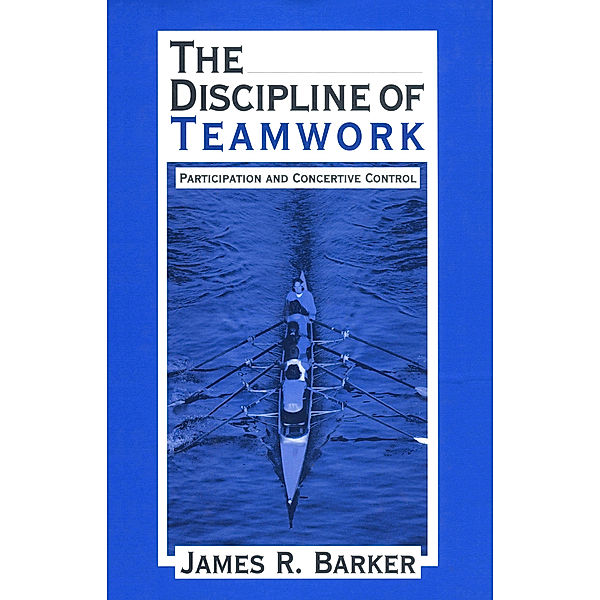 The Discipline of Teamwork, James R. Barker
