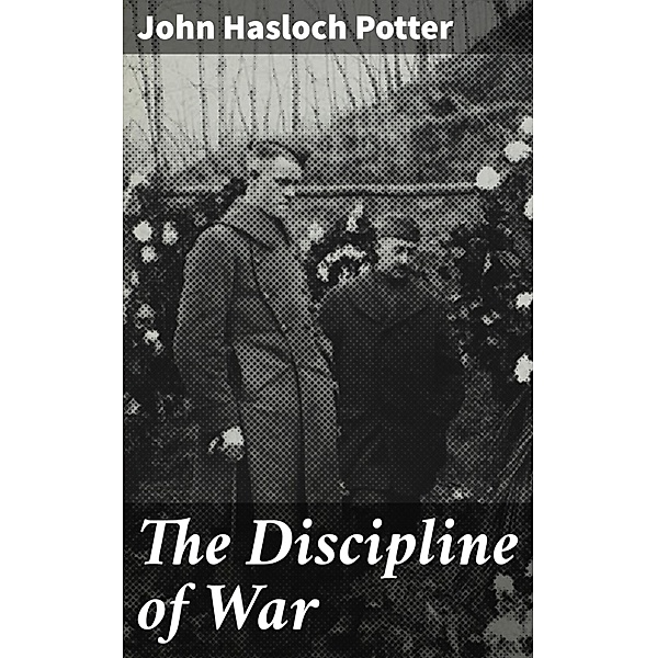 The Discipline of War, John Hasloch Potter