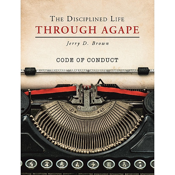 The Disciplined Life Through Agape, Jerry D. Brown