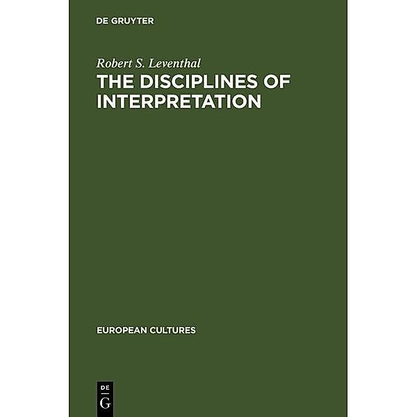 The Disciplines of Interpretation / European Cultures Bd.5, Robert S. Leventhal