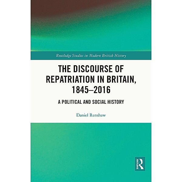 The Discourse of Repatriation in Britain, 1845-2016, Daniel Renshaw