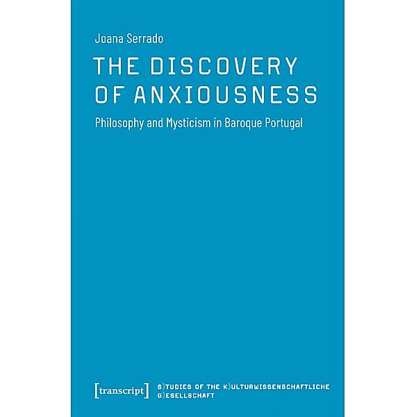 The Discovery of Anxiousness / Studien der Kulturwissenschaftlichen Gesellschaft Bd.2, Joana Serrado