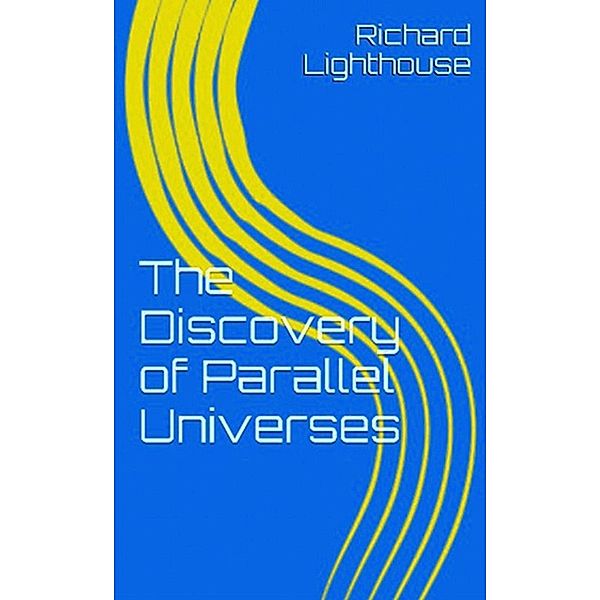 The Discovery of Parallel Universes, Richard Lighthouse