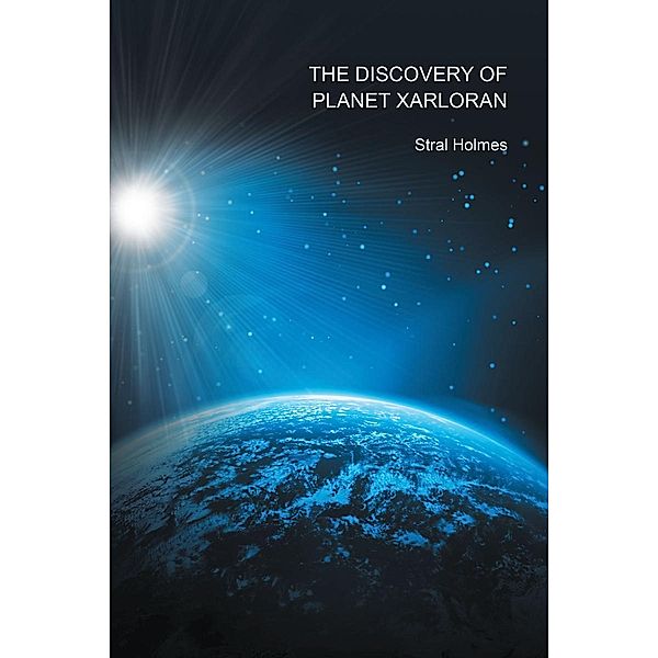 The Discovery of Planet Xarloran, Stral Holmes