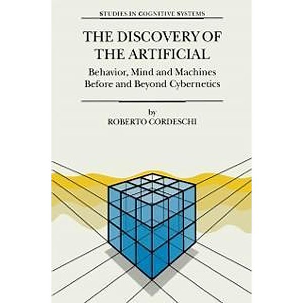 The Discovery of the Artificial / Studies in Cognitive Systems Bd.28, R. Cordeschi