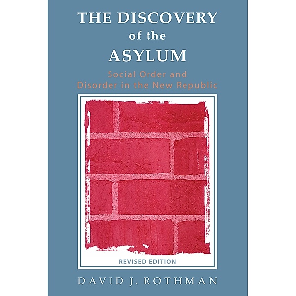 The Discovery of the Asylum, David J. Rothman