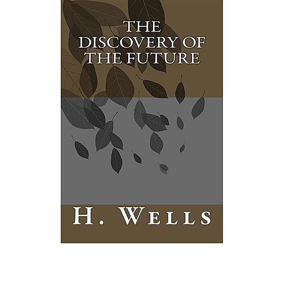 The Discovery of the Future, H. G. Wells