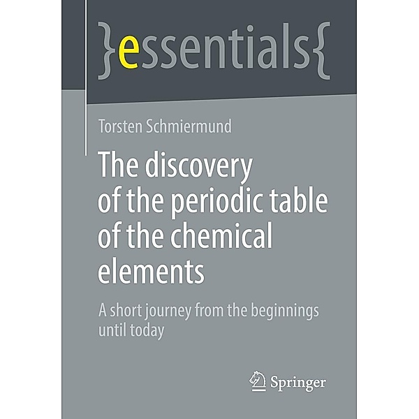 The discovery of the periodic table of the chemical elements / essentials, Torsten Schmiermund