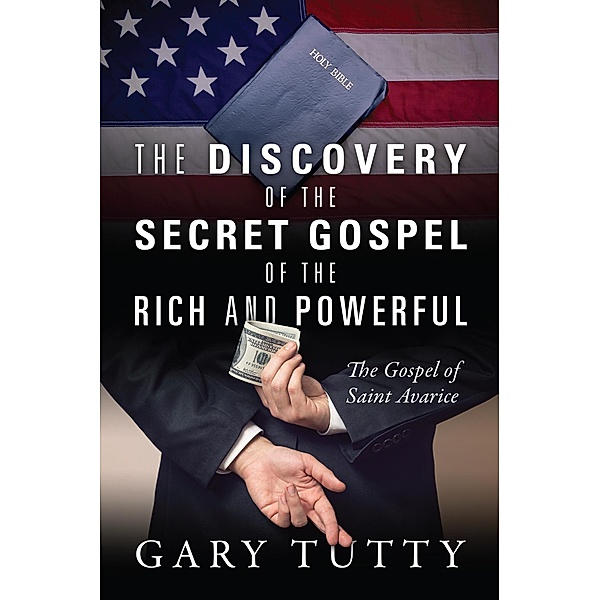 The Discovery of the Secret Gospel of the Rich and Powerful, Gary Tutty