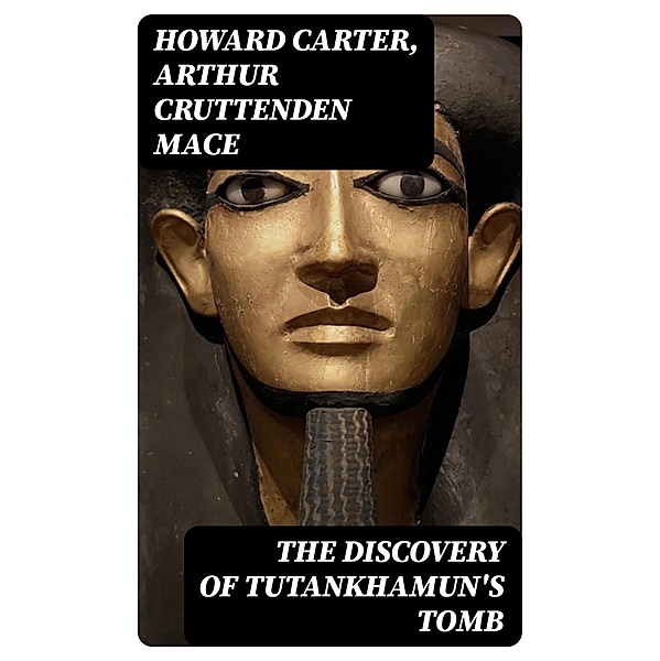 The Discovery of Tutankhamun's Tomb, Howard Carter, Arthur Cruttenden Mace