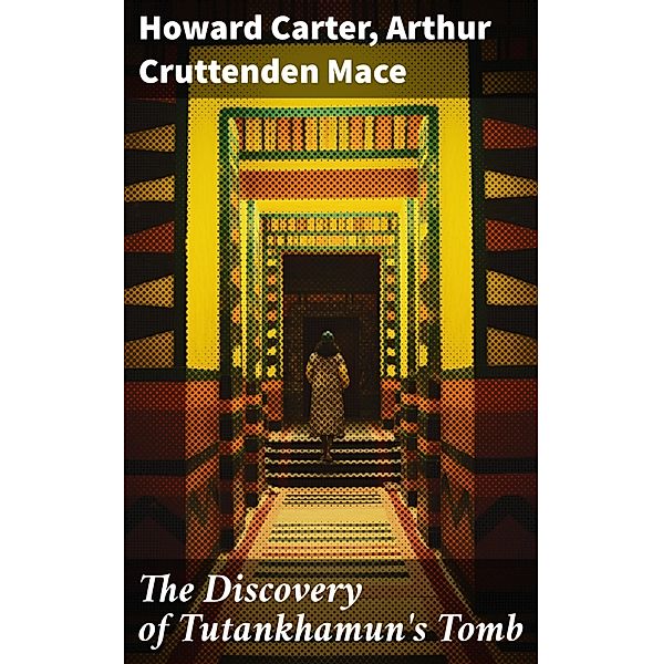 The Discovery of Tutankhamun's Tomb, Howard Carter, Arthur Cruttenden Mace