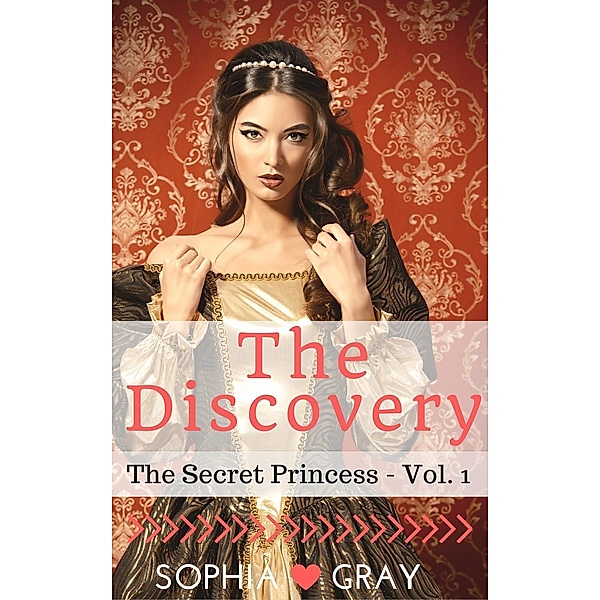 The Discovery (The Secret Princess - Vol. 1), Sophia Gray