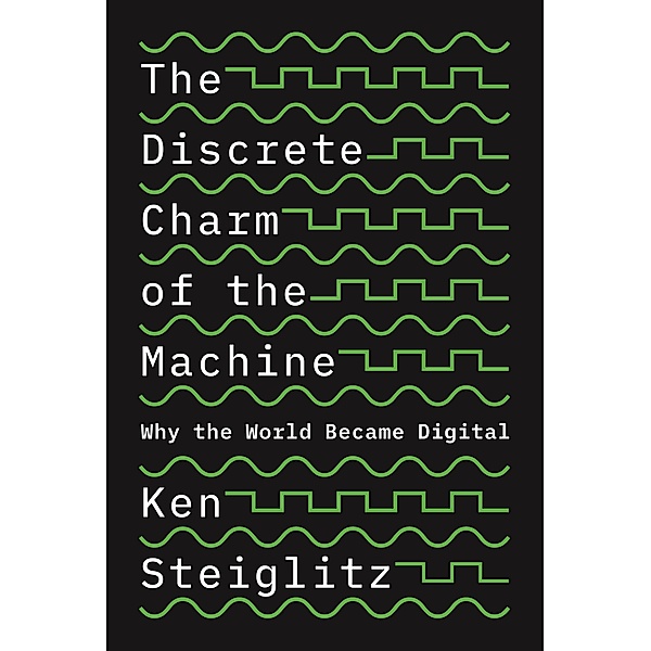 The Discrete Charm of the Machine, Ken Steiglitz