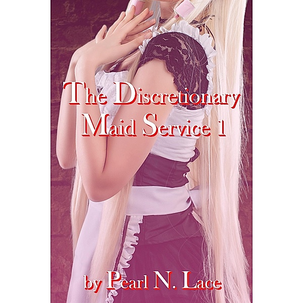 The Discretionary Maid Service 1 (Sissy stories, #12) / Sissy stories, Pearl N. Lace