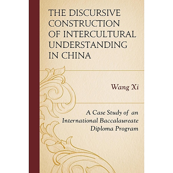 The Discursive Construction of Intercultural Understanding in China / Emerging Perspectives on Education in China, Wang Xi
