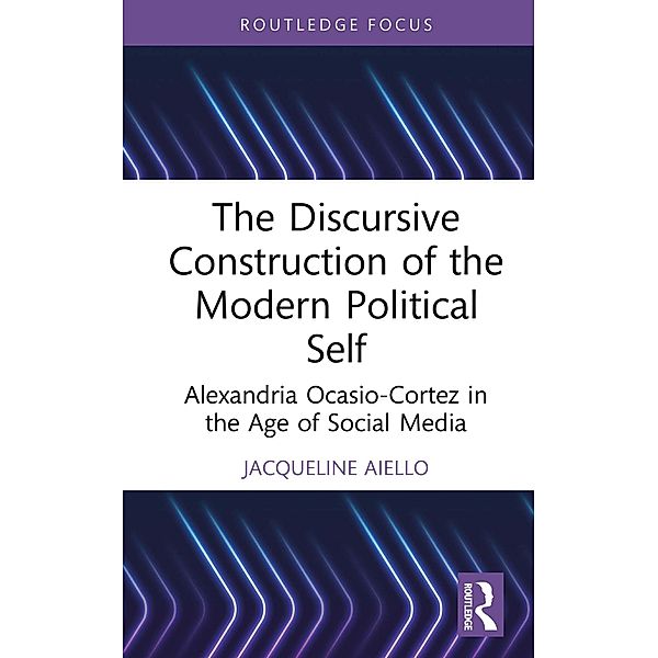 The Discursive Construction of the Modern Political Self, Jacqueline Aiello