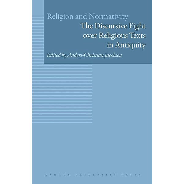 The Discursive Fight over Religious Texts in Antiquity / Religion and Normativity Bd.1