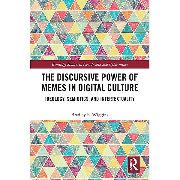 The Discursive Power of Memes in Digital Culture, Bradley E. Wiggins