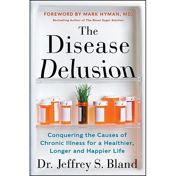 The Disease Delusion, Jeffrey S. Bland