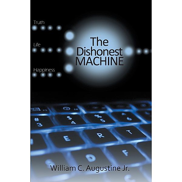 The Dishonest Machine, William C. Augustine Jr.