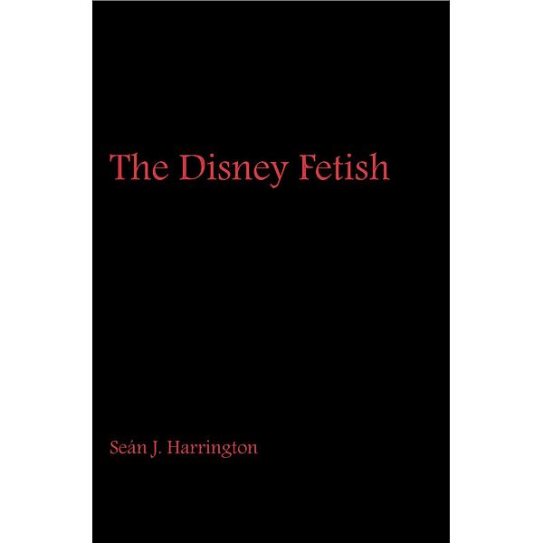 The Disney Fetish, Seán J. Harrington